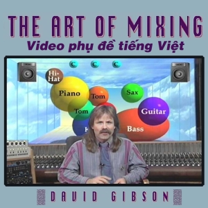 Video The Art of Mixing- David Gibson phụ đề Việt ngữ